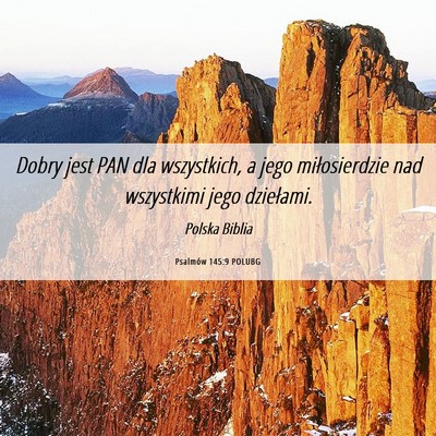Picture 06 - Psalmów 145:9 POLUBG - Dobry jest PAN dla wszystkich, a jego - Bible Verse Picture
