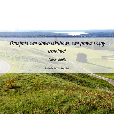 Picture 06 - Psalmów 147:19 POLUBG - Oznajmia swe słowo Jakubowi, swe prawa i sądy - Bible Verse Picture