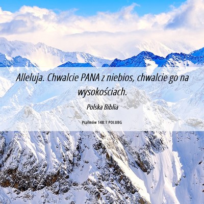 Picture 06 - Psalmów 148:1 POLUBG - Alleluja. Chwalcie PANA z niebios, chwalcie go na - Bible Verse Picture