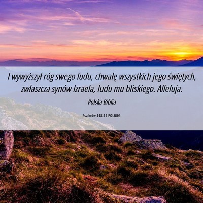 Picture 06 - Psalmów 148:14 POLUBG - I wywyższył róg swego ludu, chwałę - Bible Verse Picture