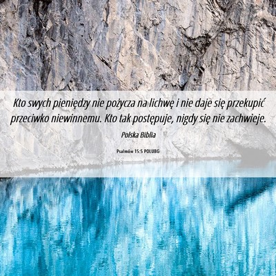 Picture 06 - Psalmów 15:5 POLUBG - Kto swych pieniędzy nie pożycza na lichwę i - Bible Verse Picture