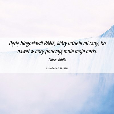 Picture 06 - Psalmów 16:7 POLUBG - Będę błogosławił PANA, który udzielił mi - Bible Verse Picture