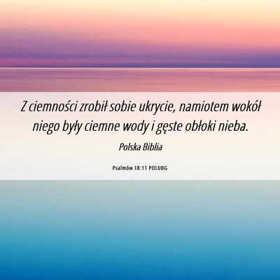 Picture 06 - Psalmów 18:11 POLUBG - Z ciemności zrobił sobie ukrycie, namiotem - Bible Verse Picture