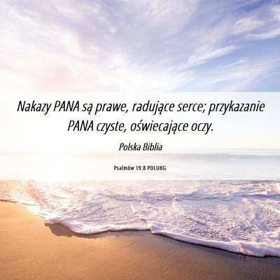 Picture 06 - Psalmów 19:8 POLUBG - Nakazy PANA są prawe, radujące serce; - Bible Verse Picture