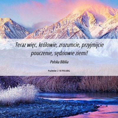 Picture 06 - Psalmów 2:10 POLUBG - Teraz więc, królowie, zrozumcie, przyjmijcie - Bible Verse Picture
