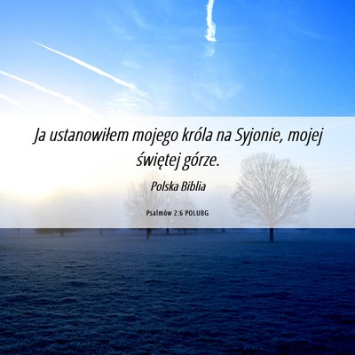 Picture 06 - Psalmów 2:6 POLUBG - Ja ustanowiłem mojego króla na Syjonie, mojej - Bible Verse Picture