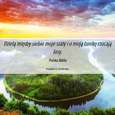 Picture 06 - Psalmów 22:18 POLUBG - Dzielą między siebie moje szaty i o moją - Bible Verse Picture