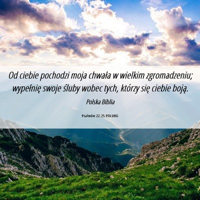 Picture 06 - Psalmów 22:25 POLUBG - Od ciebie pochodzi moja chwała w wielkim - Bible Verse Picture