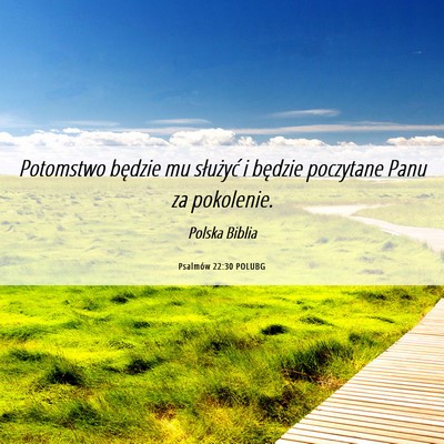 Picture 06 - Psalmów 22:30 POLUBG - Potomstwo będzie mu służyć i będzie - Bible Verse Picture