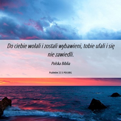 Picture 06 - Psalmów 22:5 POLUBG - Do ciebie wołali i zostali wybawieni, tobie - Bible Verse Picture