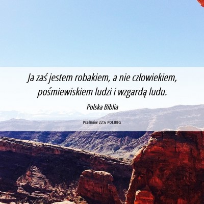 Picture 06 - Psalmów 22:6 POLUBG - Ja zaś jestem robakiem, a nie człowiekiem, - Bible Verse Picture