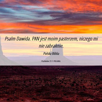 Picture 06 - Psalmów 23:1 POLUBG - Psalm Dawida. PAN jest moim pasterzem, niczego mi - Bible Verse Picture