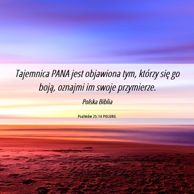 Picture 06 - Psalmów 25:14 POLUBG - Tajemnica PANA jest objawiona tym, którzy się - Bible Verse Picture