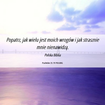 Picture 06 - Psalmów 25:19 POLUBG - Popatrz, jak wielu jest moich wrogów i jak - Bible Verse Picture