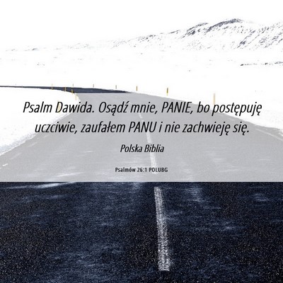 Picture 06 - Psalmów 26:1 POLUBG - Psalm Dawida. Osądź mnie, PANIE, bo postępuję - Bible Verse Picture