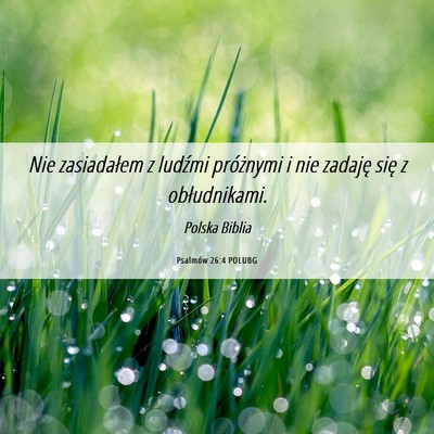 Picture 06 - Psalmów 26:4 POLUBG - Nie zasiadałem z ludźmi próżnymi i nie - Bible Verse Picture