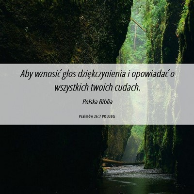 Picture 06 - Psalmów 26:7 POLUBG - Aby wznosić głos dziękczynienia i opowiadać o - Bible Verse Picture