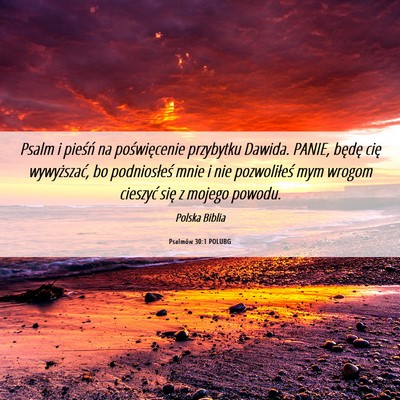 Picture 06 - Psalmów 30:1 POLUBG - Psalm i pieśń na poświęcenie przybytku - Bible Verse Picture