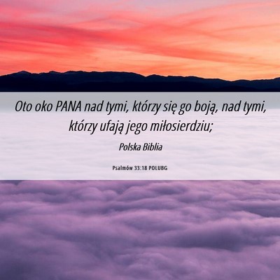 Picture 06 - Psalmów 33:18 POLUBG - Oto oko PANA nad tymi, którzy się go boją, nad - Bible Verse Picture