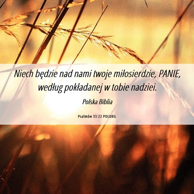 Picture 06 - Psalmów 33:22 POLUBG - Niech będzie nad nami twoje miłosierdzie, - Bible Verse Picture