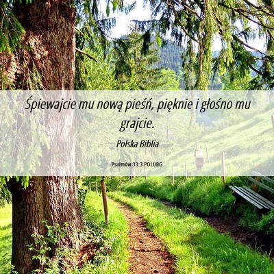 Picture 06 - Psalmów 33:3 POLUBG - Śpiewajcie mu nową pieśń, pięknie i głośno - Bible Verse Picture