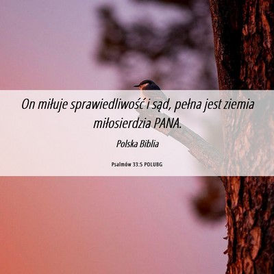 Picture 06 - Psalmów 33:5 POLUBG - On miłuje sprawiedliwość i sąd, pełna jest - Bible Verse Picture