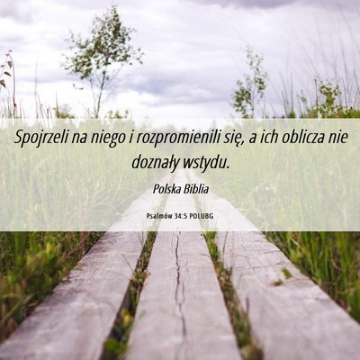 Picture 06 - Psalmów 34:5 POLUBG - Spojrzeli na niego i rozpromienili się, a ich - Bible Verse Picture