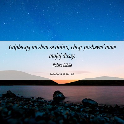 Picture 06 - Psalmów 35:12 POLUBG - Odpłacają mi złem za dobro, chcąc pozbawić - Bible Verse Picture