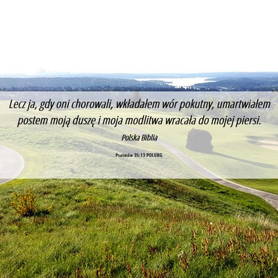 Picture 06 - Psalmów 35:13 POLUBG - Lecz ja, gdy oni chorowali, wkładałem wór - Bible Verse Picture