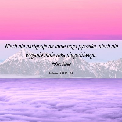 Picture 06 - Psalmów 36:11 POLUBG - Niech nie następuje na mnie noga pyszałka, - Bible Verse Picture