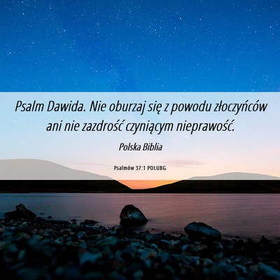 Picture 06 - Psalmów 37:1 POLUBG - Psalm Dawida. Nie oburzaj się z powodu - Bible Verse Picture