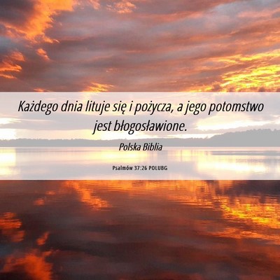 Picture 06 - Psalmów 37:26 POLUBG - Każdego dnia lituje się i pożycza, a jego - Bible Verse Picture