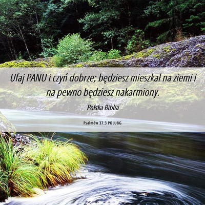 Picture 06 - Psalmów 37:3 POLUBG - Ufaj PANU i czyń dobrze; będziesz mieszkał na - Bible Verse Picture