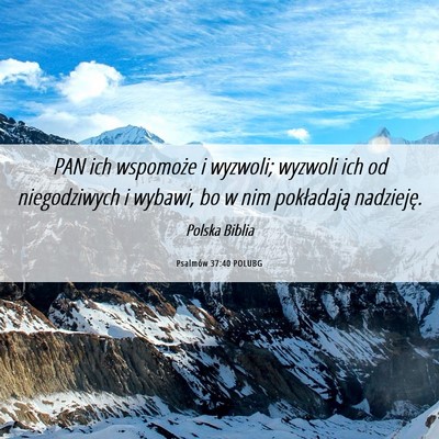 Picture 06 - Psalmów 37:40 POLUBG - PAN ich wspomoże i wyzwoli; wyzwoli ich od - Bible Verse Picture