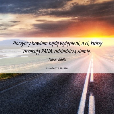 Picture 06 - Psalmów 37:9 POLUBG - Złoczyńcy bowiem będą wytępieni, a ci, - Bible Verse Picture