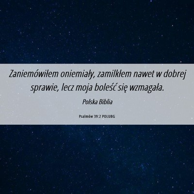 Picture 06 - Psalmów 39:2 POLUBG - Zaniemówiłem oniemiały, zamilkłem nawet w - Bible Verse Picture