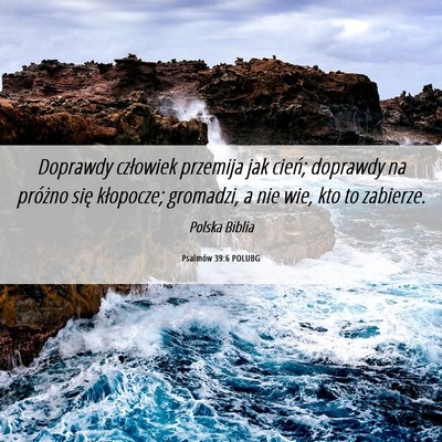 Picture 06 - Psalmów 39:6 POLUBG - Doprawdy człowiek przemija jak cień; doprawdy - Bible Verse Picture
