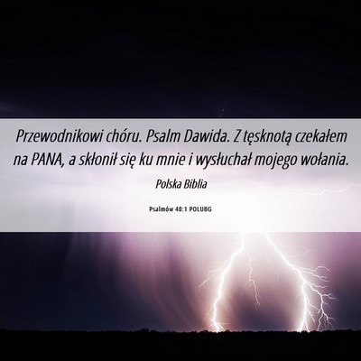 Picture 06 - Psalmów 40:1 POLUBG - Przewodnikowi chóru. Psalm Dawida. Z tęsknotą - Bible Verse Picture