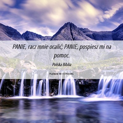 Picture 06 - Psalmów 40:13 POLUBG - PANIE, racz mnie ocalić; PANIE, pospiesz mi na - Bible Verse Picture