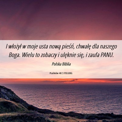 Picture 06 - Psalmów 40:3 POLUBG - I włożył w moje usta nową pieśń, chwałę - Bible Verse Picture