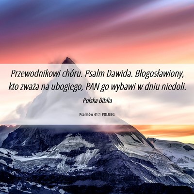 Picture 06 - Psalmów 41:1 POLUBG - Przewodnikowi chóru. Psalm Dawida. - Bible Verse Picture