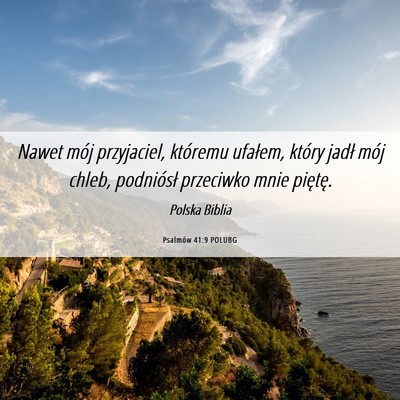 Picture 06 - Psalmów 41:9 POLUBG - Nawet mój przyjaciel, któremu ufałem, który - Bible Verse Picture