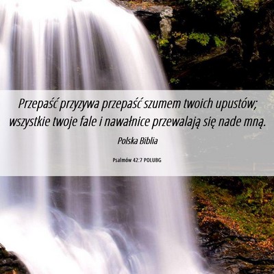 Picture 06 - Psalmów 42:7 POLUBG - Przepaść przyzywa przepaść szumem twoich - Bible Verse Picture