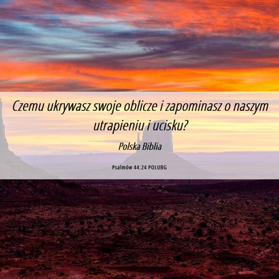 Picture 06 - Psalmów 44:24 POLUBG - Czemu ukrywasz swoje oblicze i zapominasz o - Bible Verse Picture