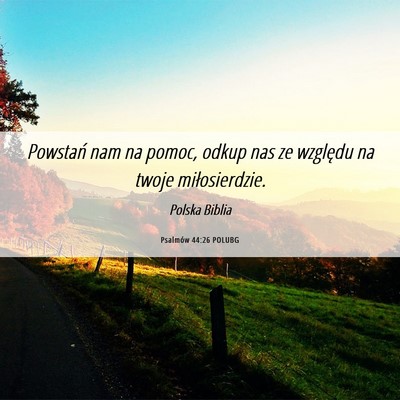 Picture 06 - Psalmów 44:26 POLUBG - Powstań nam na pomoc, odkup nas ze względu na - Bible Verse Picture