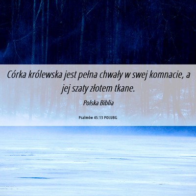 Picture 06 - Psalmów 45:13 POLUBG - Córka królewska jest pełna chwały w swej - Bible Verse Picture