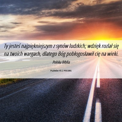Picture 06 - Psalmów 45:2 POLUBG - Ty jesteś najpiękniejszym z synów ludzkich; - Bible Verse Picture