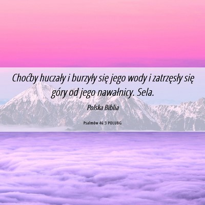 Picture 06 - Psalmów 46:3 POLUBG - Choćby huczały i burzyły się jego wody i - Bible Verse Picture