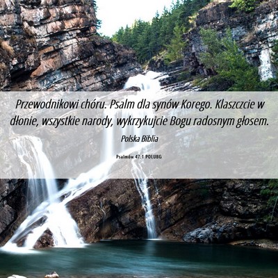 Picture 06 - Psalmów 47:1 POLUBG - Przewodnikowi chóru. Psalm dla synów Korego. - Bible Verse Picture