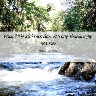 Picture 06 - Psalmów 47:5 POLUBG - Wstąpił Bóg wśród okrzyków, PAN przy - Bible Verse Picture
